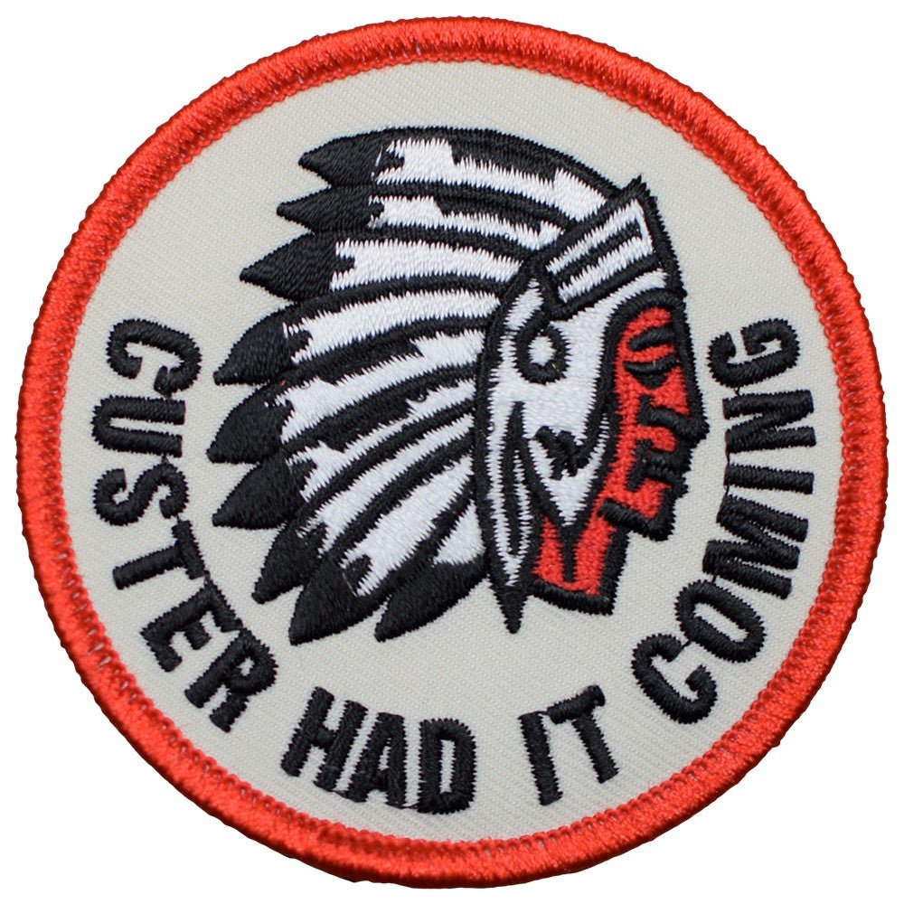Custer Had It Coming Embroidered Patch — Iron On 3"